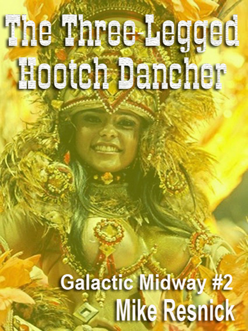 Title details for The Three-Legged Hootch Dancer by Mike Resnick - Available